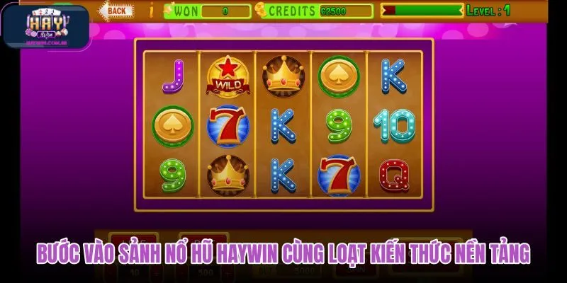 buoc-vao-sanh-no-hu-haywin-cung-loat-kien-thuc-nen-tang