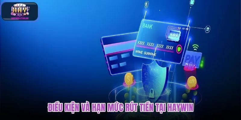 dieu-kien-va-han-muc-rut-tien-tai-haywin