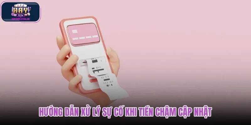 huong-dan-xu-ly-su-co-khi-tien-cham-cap-nhat