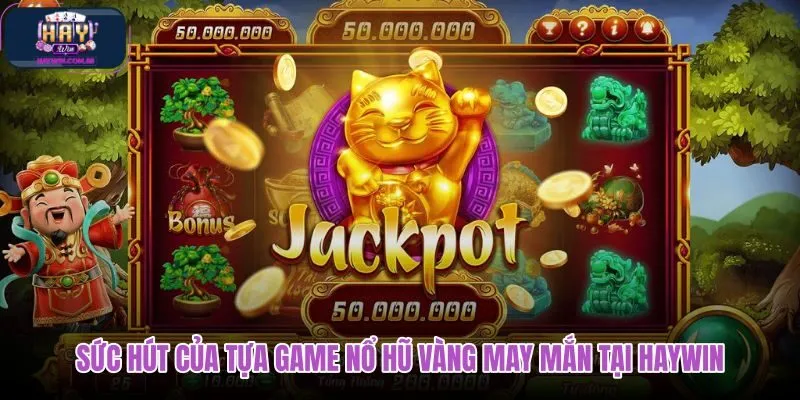 suc-hut-cua-tua-game-no-hu-vang-may-man-tai-haywin