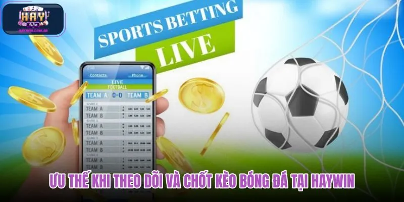 uu-the-khi-theo-doi-va-chot-keo-bong-da-tai-haywin uu-the-khi-theo-doi-va-chot-keo-bong-da-tai-haywin